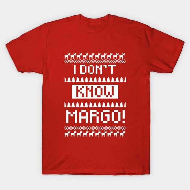 I don't know Margo! T-Shirt by BodinStreet